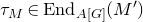 tau Subscript upper M Baseline element of normal upper E normal n normal d Subscript upper A left bracket upper G right bracket Baseline left parenthesis upper M Superscript prime Baseline right parenthesis