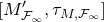 left bracket upper M prime Subscript script upper F Sub Subscript normal infinity Subscript Baseline comma tau Subscript upper M comma script upper F Sub Subscript normal infinity Subscript Baseline right bracket