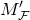 upper M prime Subscript script upper F