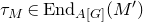 tau Subscript upper M Baseline element of normal upper E normal n normal d Subscript upper A left bracket upper G right bracket Baseline left parenthesis upper M Superscript prime Baseline right parenthesis
