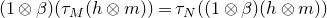 left parenthesis 1 circled times beta right parenthesis left parenthesis tau Subscript upper M Baseline left parenthesis h circled times m right parenthesis right parenthesis equals tau Subscript upper N Baseline left parenthesis left parenthesis 1 circled times beta right parenthesis left parenthesis h circled times m right parenthesis right parenthesis
