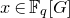 x element of double struck upper F Subscript q Baseline left bracket upper G right bracket