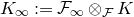 upper K Subscript normal infinity Baseline colon equals script upper F Subscript normal infinity Baseline circled times Subscript script upper F Baseline upper K