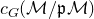 c Subscript upper G Baseline left parenthesis script upper M divided by German p script upper M right parenthesis
