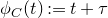 phi Subscript upper C Baseline left parenthesis t right parenthesis colon equals t plus tau