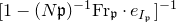 left bracket 1 minus left parenthesis upper N German p right parenthesis Superscript negative 1 Baseline Fr Subscript German p Baseline dot e Subscript upper I Sub Subscript German p Subscript Baseline right bracket Superscript negative 1