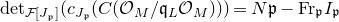 det Underscript script upper F left bracket upper J Subscript German p Baseline right bracket Endscripts left parenthesis c Subscript upper J Sub Subscript German p Subscript Baseline left parenthesis upper C left parenthesis script upper O Subscript upper M Baseline divided by German q Subscript upper L Baseline script upper O Subscript upper M Baseline right parenthesis right parenthesis right parenthesis equals upper N German p minus Fr Subscript German p Baseline upper I Subscript German p