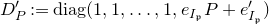 upper D prime Subscript upper P Baseline colon equals normal d normal i normal a normal g left parenthesis 1 comma 1 comma ellipsis comma 1 comma e Subscript upper I Sub Subscript German p Subscript Baseline upper P plus e prime Subscript upper I Sub Subscript German p Subscript right parenthesis