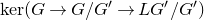 kernel left parenthesis upper G right arrow upper G divided by upper G Superscript prime Baseline right arrow upper L upper G Superscript prime Baseline divided by upper G Superscript prime Baseline right parenthesis