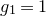 g 1 equals 1