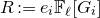upper R colon equals e Subscript i Baseline double struck upper F Subscript script l Baseline left bracket upper G Subscript i Baseline right bracket
