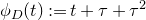 phi Subscript upper D Baseline left parenthesis t right parenthesis colon equals t plus tau plus tau squared