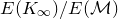 upper E left parenthesis upper K Subscript normal infinity Baseline right parenthesis divided by upper E left parenthesis script upper M right parenthesis