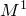 upper M Superscript 1