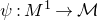 psi colon upper M Superscript 1 Baseline right arrow script upper M