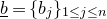 b underbar equals left brace b Subscript j Baseline right brace Subscript 1 less than or equals j less than or equals n