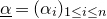 alpha underbar equals left parenthesis alpha Subscript i Baseline right parenthesis Subscript 1 less than or equals i less than or equals n