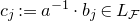 c Subscript j Baseline colon equals a Superscript negative 1 Baseline dot b Subscript j element of upper L Subscript script upper F