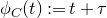 phi Subscript upper C Baseline left parenthesis t right parenthesis colon equals t plus tau