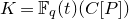 upper K equals double struck upper F Subscript q Baseline left parenthesis t right parenthesis left parenthesis upper C left bracket upper P right bracket right parenthesis
