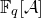 double struck upper F Subscript q Baseline left bracket script upper A right bracket