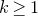 k greater than or equals 1