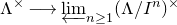 normal upper Lamda Superscript times Baseline long right arrow ModifyingBelow limit With left arrow Underscript n greater than or equals 1 Endscripts left parenthesis normal upper Lamda divided by upper I Superscript n Baseline right parenthesis Superscript times