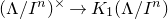 left parenthesis normal upper Lamda divided by upper I Superscript n Baseline right parenthesis Superscript times Baseline right arrow upper K 1 left parenthesis normal upper Lamda divided by upper I Superscript n Baseline right parenthesis
