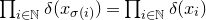 product Underscript i element of double struck upper N Endscripts delta left parenthesis x Subscript sigma left parenthesis i right parenthesis Baseline right parenthesis equals product Underscript i element of double struck upper N Endscripts delta left parenthesis x Subscript i Baseline right parenthesis