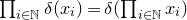 product Underscript i element of double struck upper N Endscripts delta left parenthesis x Subscript i Baseline right parenthesis equals delta left parenthesis product Underscript i element of double struck upper N Endscripts x Subscript i Baseline right parenthesis