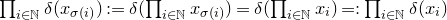 product Underscript i element of double struck upper N Endscripts delta left parenthesis x Subscript sigma left parenthesis i right parenthesis Baseline right parenthesis colon equals delta left parenthesis product Underscript i element of double struck upper N Endscripts x Subscript sigma left parenthesis i right parenthesis Baseline right parenthesis equals delta left parenthesis product Underscript i element of double struck upper N Endscripts x Subscript i Baseline right parenthesis equals colon product Underscript i element of double struck upper N Endscripts delta left parenthesis x Subscript i Baseline right parenthesis