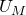 upper U Subscript upper M