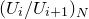 left parenthesis upper U Subscript i Baseline divided by upper U Subscript i plus 1 Baseline right parenthesis Subscript upper N