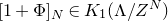 left bracket 1 plus normal upper Phi right bracket Subscript upper N Baseline element of upper K 1 left parenthesis normal upper Lamda divided by upper Z Superscript upper N Baseline right parenthesis