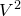 upper V squared
