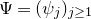 normal upper Psi equals left parenthesis psi Subscript j Baseline right parenthesis Subscript j greater than or equals 1