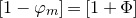 left bracket 1 minus phi Subscript m Baseline right bracket equals left bracket 1 plus normal upper Phi right bracket