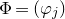 normal upper Phi equals left parenthesis phi Subscript j Baseline right parenthesis