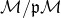 script upper M divided by German p script upper M