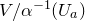 upper V divided by alpha Superscript negative 1 Baseline left parenthesis upper U Subscript a Baseline right parenthesis