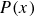 upper P left parenthesis x right parenthesis