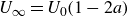 upper U Subscript normal infinity Baseline equals upper U 0 left parenthesis 1 minus 2 a right parenthesis