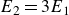 upper E 2 equals 3 upper E 1