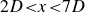 2 upper D less than x less than 7 upper D