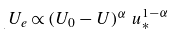 upper U Subscript e Baseline proportional to left parenthesis upper U 0 minus upper U right parenthesis Superscript alpha Baseline u Subscript asterisk Superscript 1 minus alpha