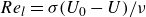 upper R e Subscript l Baseline equals sigma left parenthesis upper U 0 minus upper U right parenthesis divided by nu