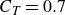 upper C Subscript upper T Baseline equals 0.7