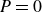 upper P equals 0