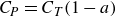 upper C Subscript upper P Baseline equals upper C Subscript upper T Baseline left parenthesis 1 minus a right parenthesis