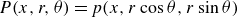 upper P left parenthesis x comma r comma theta right parenthesis equals p left parenthesis x comma r cosine theta comma r sine theta right parenthesis